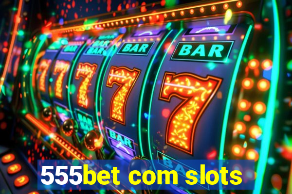 555bet com slots